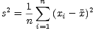  2   1 sum n       2
s  = n    (xi- x)
       i=1
